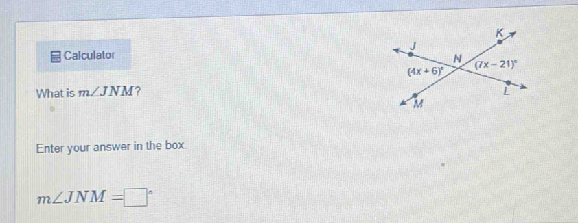 Calculator 
What is m∠ JNM ?
Enter your answer in the box.
m∠ JNM=□°