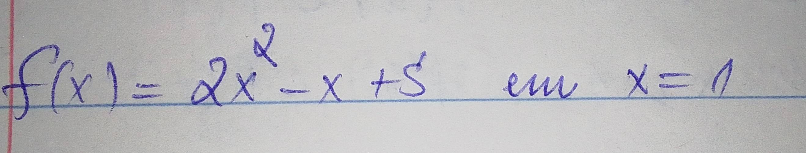 f(x)=2x^2-x+5
ewr x=11