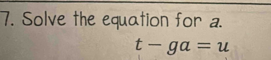 Solve the equation for a.
t-ga=u