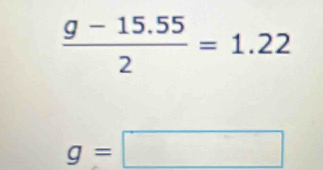  (g-15.55)/2 =1.22
g=□