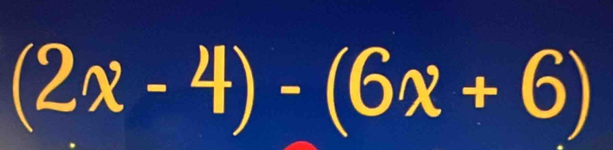 (2x-4)-(6x+6)