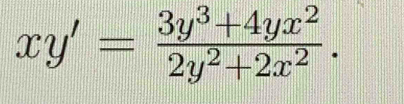 xy'= (3y^3+4yx^2)/2y^2+2x^2 .