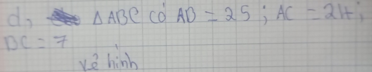 do
△ ABCCO'AB=25; AC=21+;
DC=7
ue himb