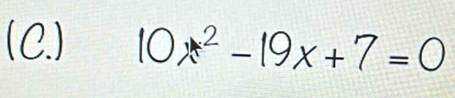 (C.) 10x^2-19x+7=0