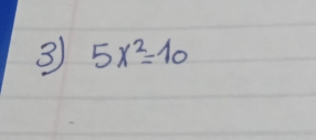 3 5x^2=10