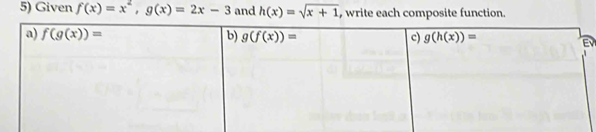 Given f(x)=x^2,g(x)=2x-3 and h(x)=sqrt(x+1) , write each composite function.
v