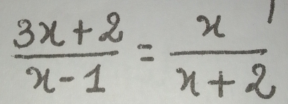  (3x+2)/x-1 = x/x+2 