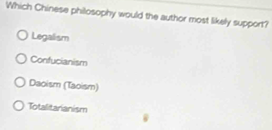 Which Chinese philosophy would the author most likely support?
Legalism
Confucianism
Daoism (Taoism)
Totalitarianism