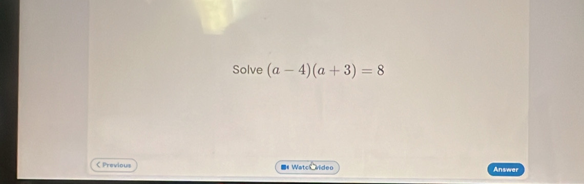 Solve (a-4)(a+3)=8 < Previous ■ Watc video Answer