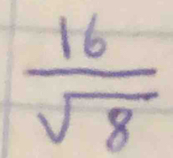  16/sqrt(8) 