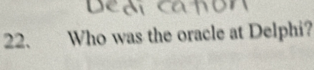 a 
22. Who was the oracle at Delphi?