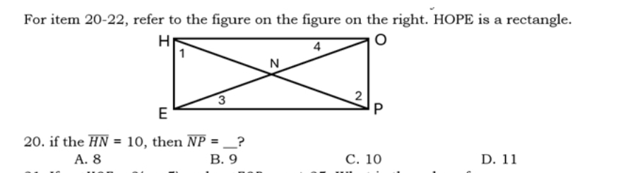 For item 20-22, refer to the figure on the figure on the right. HOPE is a rectangle.
20. if the overline HN=10 , then overline NP= _?
A. 8 B. 9 C. 10 D. 11