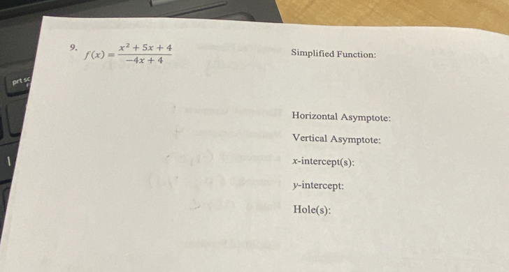 f(x)= (x^2+5x+4)/-4x+4 
Simplified Function: 
prt sc 
Horizontal Asymptote: 
Vertical Asymptote: 
x-intercept(s): 
y-intercept: 
Hole(s):