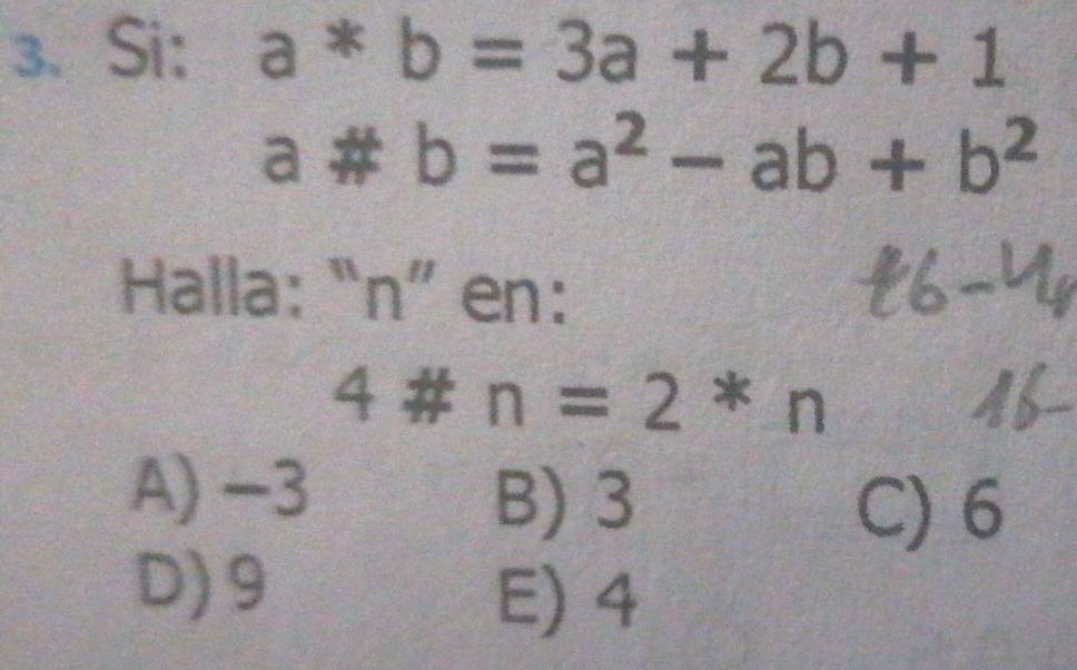 Si: a*b=3a+2b+1
a # b=a^2-ab+b^2
Halla: “n” en:
4 # n=2 3x° n
a
A) −3
B) 3 C) 6
D) 9
E) 4