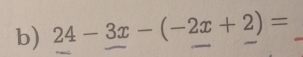 24-3x-(-2x+2)= _