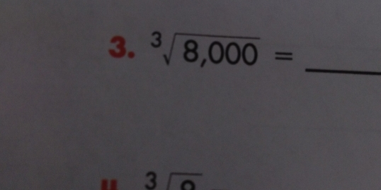 ^3sqrt(8,000)= _
3sqrt(o)