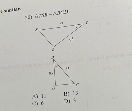 similar.
20) △ TSRsim △ BCD
A) 11 B) 13
C) 6 D) 3