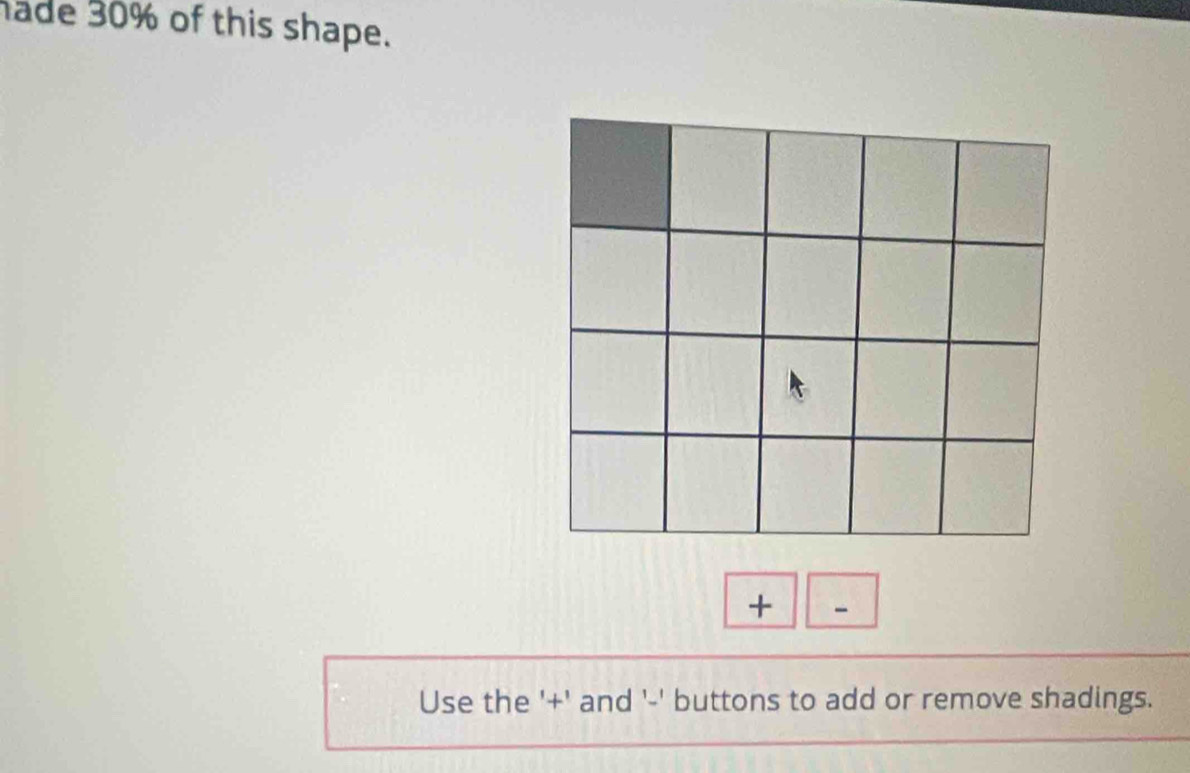 hade 30% of this shape. 
+ 
Use the '+' and '-' buttons to add or remove shadings.