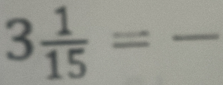 3 1/15 =frac  _