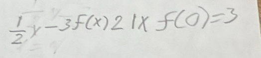  1/2 x-3f(x)21xf(0)=3