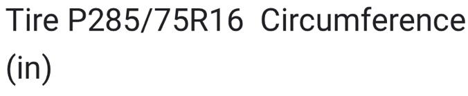 Tire P285/75R16 Circumference 
(in)