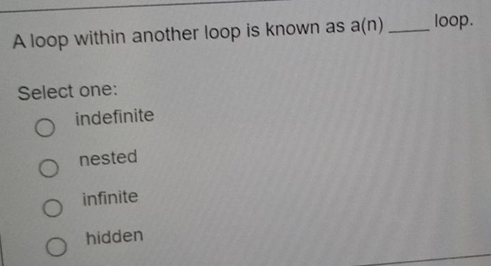 Solved: A loop within another loop is known as a(n) _loop. Select one ...