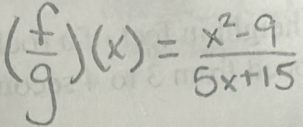 ( f/g )(x)= (x^2-9)/5x+15 