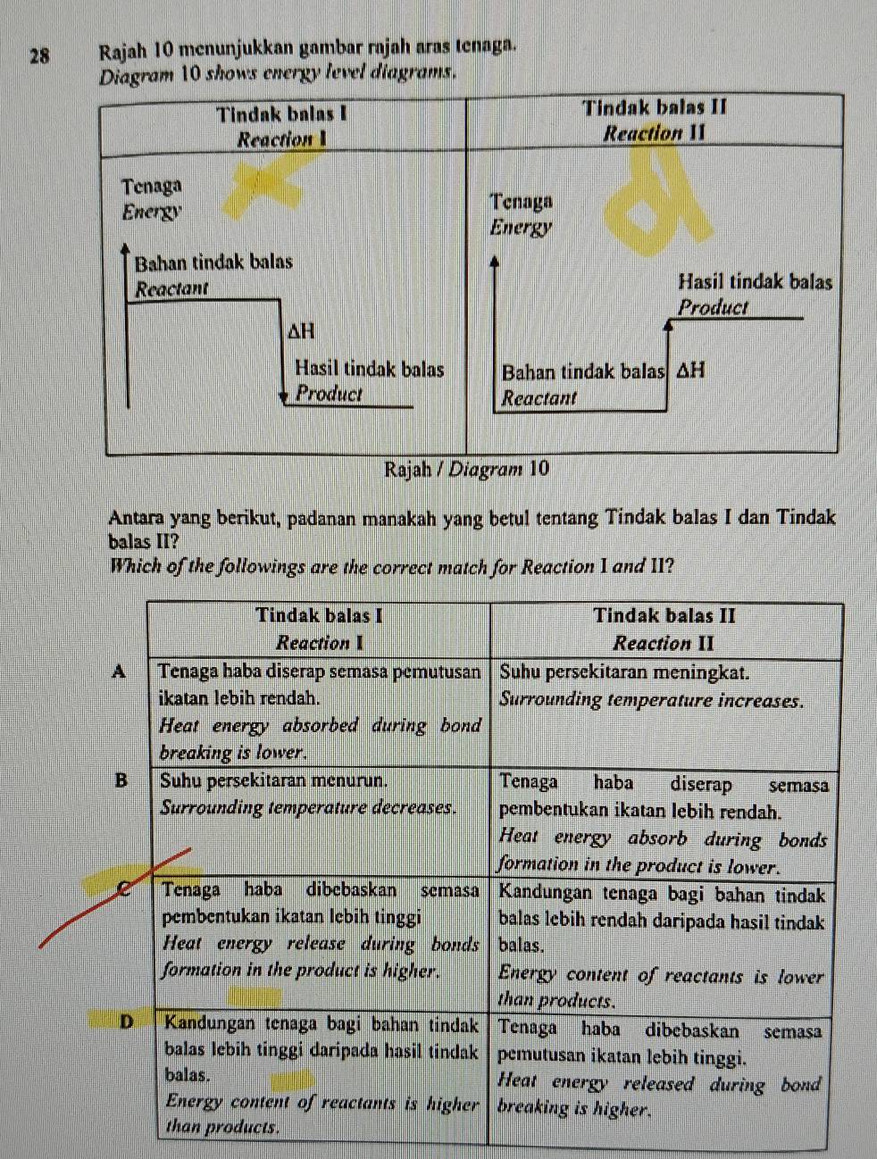 Rajah 10 menunjukkan gambar rajah aras tenaga.
Antara yang berikut, padanan manakah yang betul tentang Tindak balas I dan Tindak
balas II?
Which of the followings are the correct match for Reaction 1 and 11?