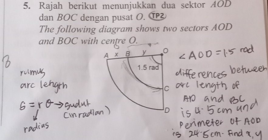 Rajah berikut menunjukkan dua sektor AOD
dan BOC dengan pusat O. T 
The following diagram shows two sectors AOD
and BOC with centre O.