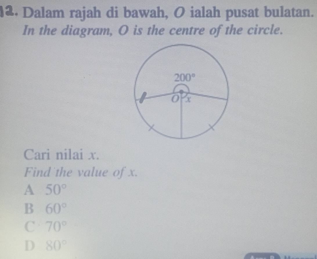 )2. Dalam rajah di bawah, O ialah pusat bulatan.
In the diagram, O is the centre of the circle.
Cari nilai x.
Find the value of x.
A 50°
B 60°
C 70°
D 80°