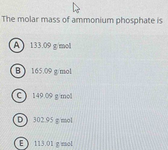 Solved: The molar mass of ammonium phosphate is A 133.09 g/mol B 165.09 ...