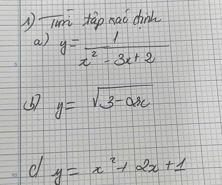 lunì tào nao dink
a) y= 1/x^2-3x+2 
5:
(b) y=sqrt(3-asc)
y=x^2+2x+1