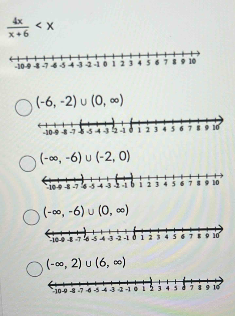  4x/x+6 
(-6,-2)∪ (0,∈fty )
(-∈fty ,-6)∪ (-2,0)
(-∈fty ,-6)∪ (0,∈fty )
(-∈fty ,2)∪ (6,∈fty )