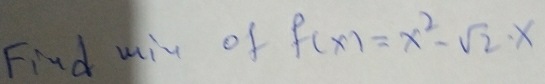 Find min of f(x)=x^2-sqrt(2)· x