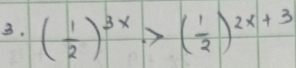 ( 1/2 )^3x>( 1/2 )^2x+3