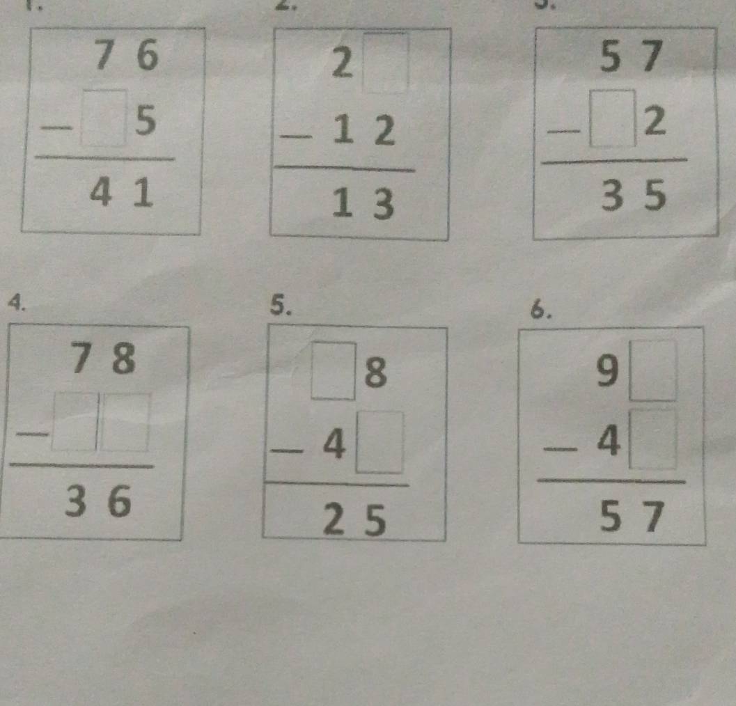 frac beginarrayr 76 -5endarray 41
beginarrayr 57 -□ 2 hline 35endarray
4.
5.
6.
frac beginarrayr 78 -1endarray 
frac 88 -4□  hline 25endarray
beginarrayr 9□  -4□  hline 57endarray