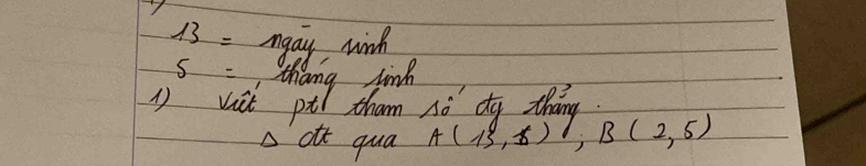 13= agay, winh
5= thang link 
1 vit pt tham Delta d^n do thang. 
afc qua A(13,5) ;B(2,5)