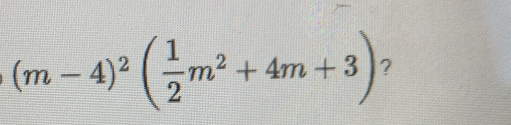 (m-4)^2( 1/2 m^2+4m+3) ?