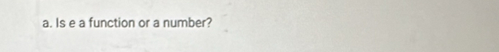 Is e a function or a number?