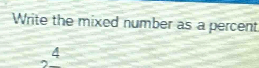 Write the mixed number as a percent
2frac 4