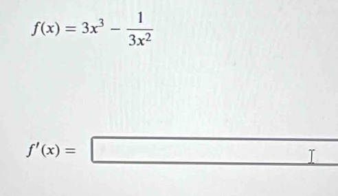 f(x)=3x^3- 1/3x^2 
f'(x)=□