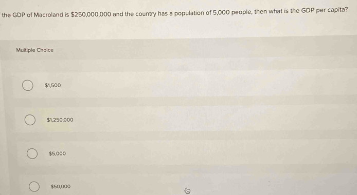 Solved: the GDP of Macroland is $250,000,000 and the country has a ...
