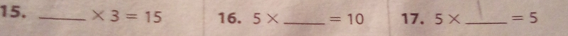 * 3=15 16. 5* _  =10 17. 5* _  =5