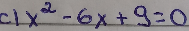 cl x^2-6x+9=0