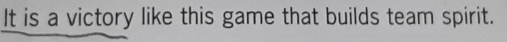 It is a victory like this game that builds team spirit.