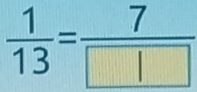  1/13 = 7/□  