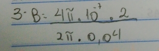 B= (4π ,10^(-7)· 2)/2π ,0,0^4 