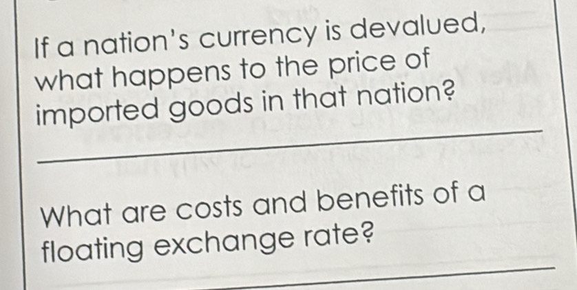 If a nation's currency is devalued, 
what happens to the price of 
imported goods in that nation? 
What are costs and benefits of a 
floating exchange rate?