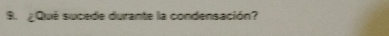 ¿Qué sucede durante la condensación?