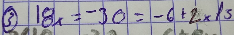 ③ 18x=-30=-6+2* 6+3